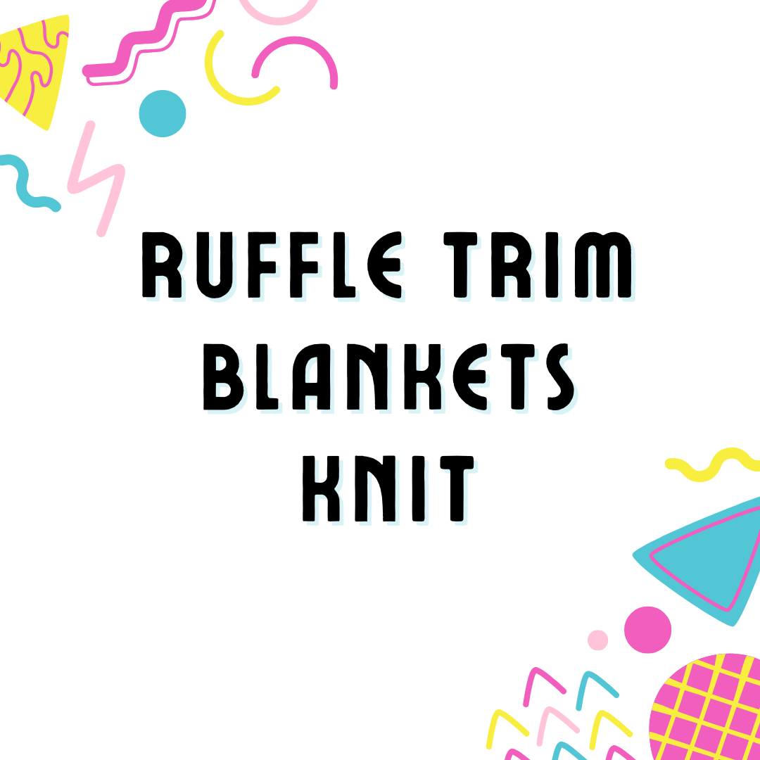 NEST RUFFLE TRIM BLANKET - DOUBLE LAYER - KNIT - PRE ORDER